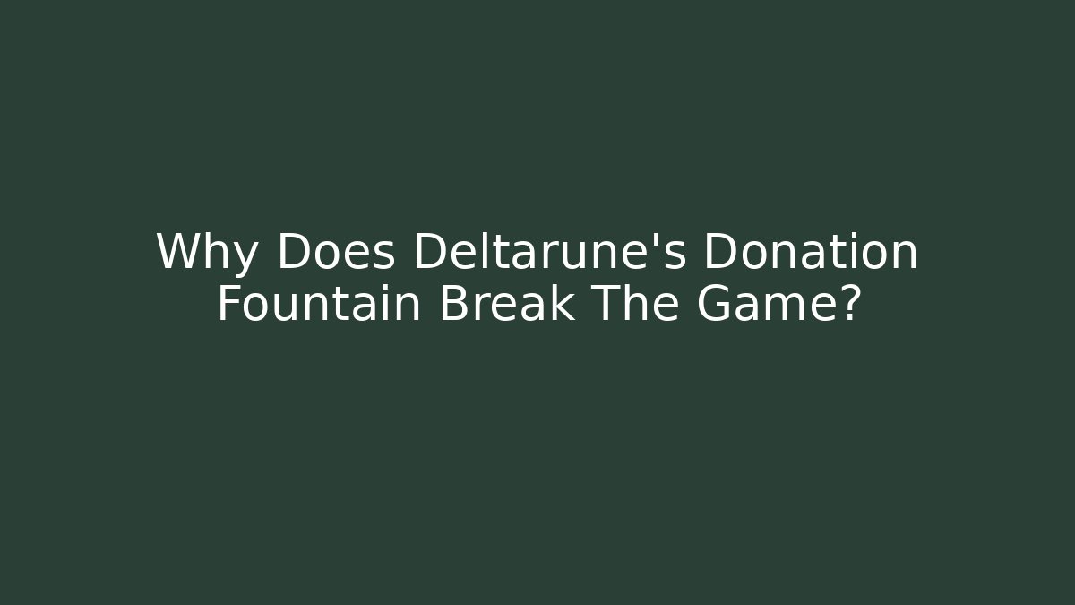 Why Does Deltarune's Donation Fountain Break The Game?