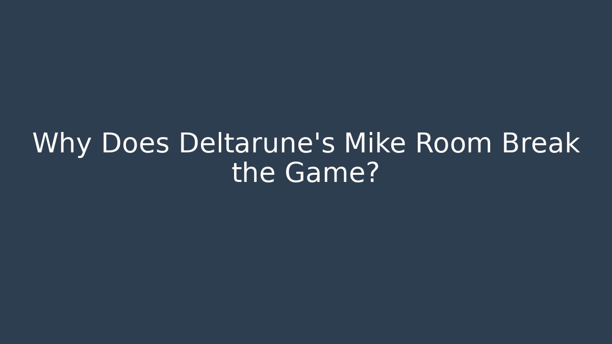 Why Does Deltarune's Mike Room Break the Game? - Create More Assets