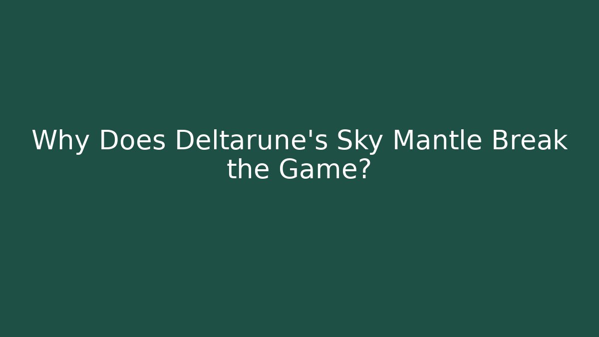 Why Does Deltarune's Sky Mantle Break the Game?