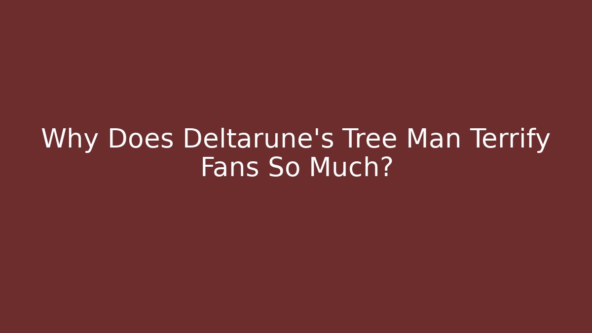 Why Does Deltarune's Tree Man Terrify Fans So Much? - Create More Assets