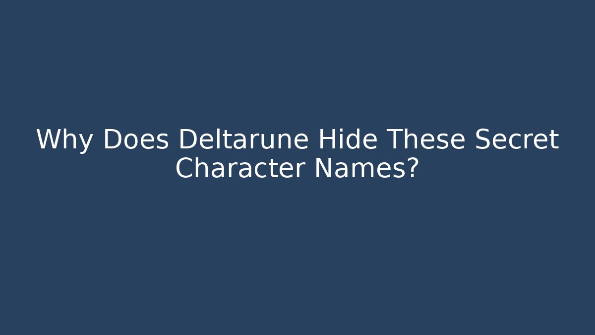Why Does Deltarune Hide These Secret Character Names? - Create More Assets