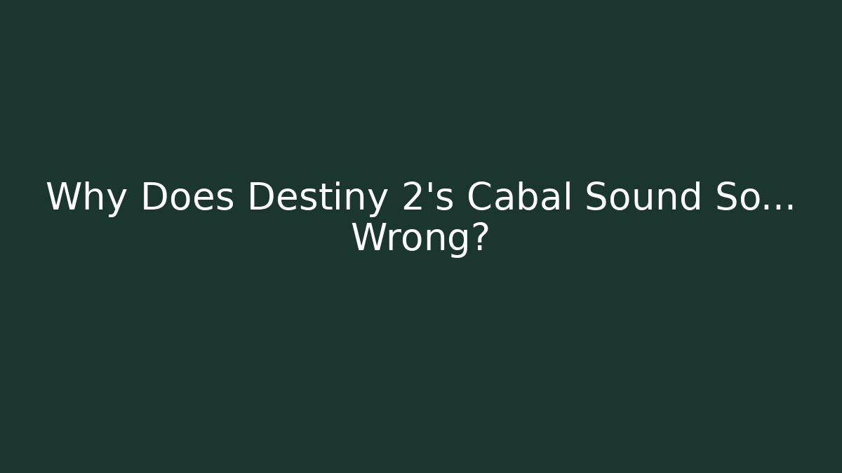 Why Does Destiny 2's Cabal Sound So... Wrong? - Create More Assets