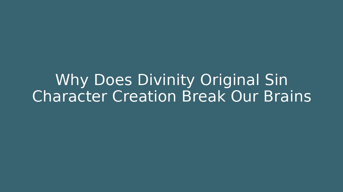 Why Does Divinity Original Sin Character Creation Break Our Brains - Create More Assets