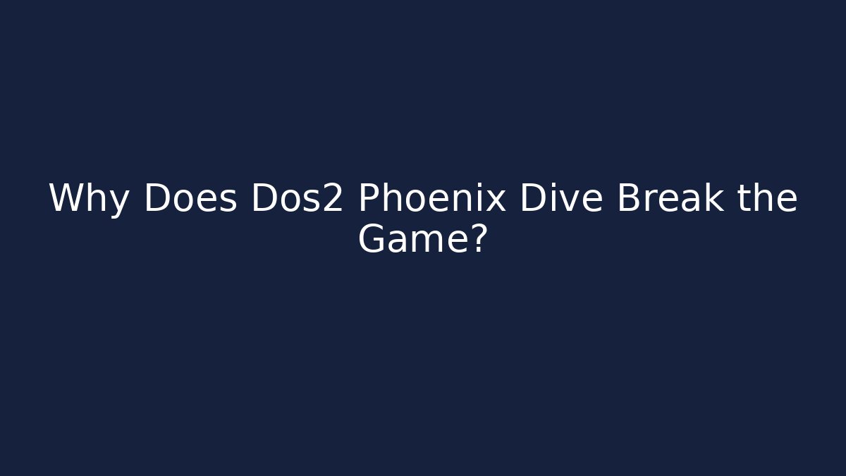 Why Does Dos2 Phoenix Dive Break the Game? - Create More Assets