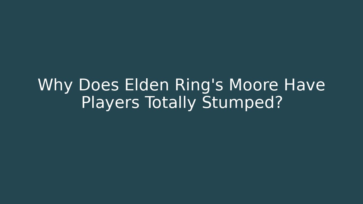 Why Does Elden Ring's Moore Have Players Totally Stumped?