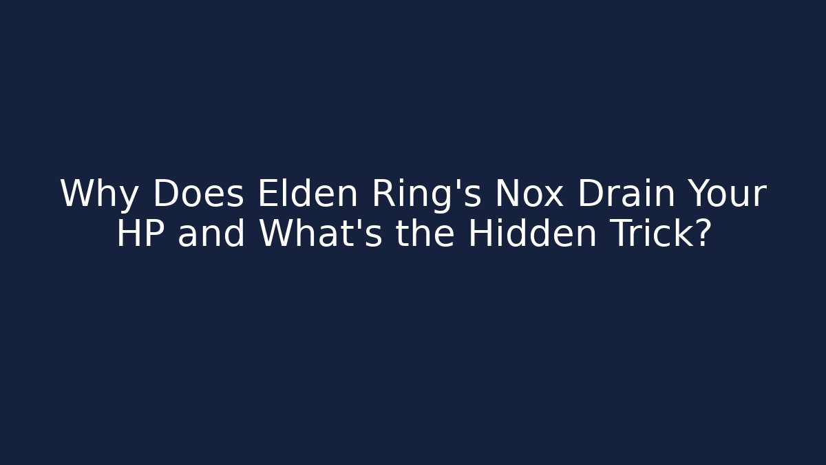 Why Does Elden Ring's Nox Drain Your HP and What's the Hidden Trick?