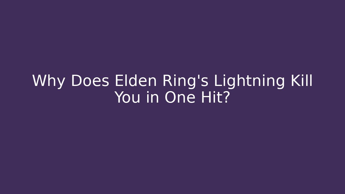 Why Does Elden Ring’s Lightning Kill You in One Hit? - Create More Assets