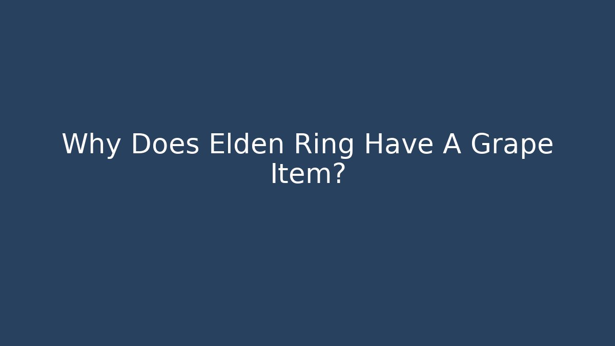 Why Does Elden Ring Have A Grape Item? - Create More Assets