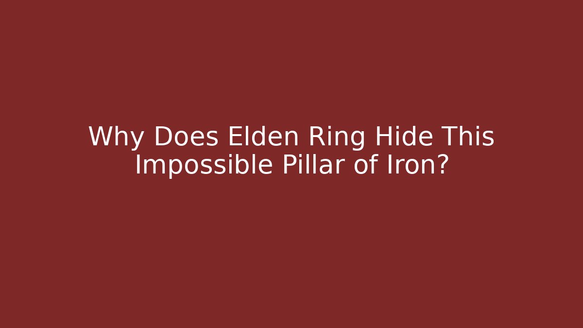 Why Does Elden Ring Hide This Impossible Pillar of Iron? - Create More Assets