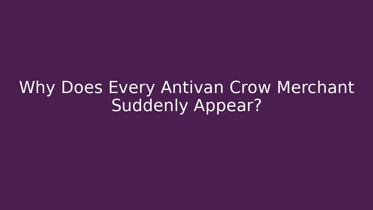 Why Does Every Antivan Crow Merchant Suddenly Appear? - Create More Assets