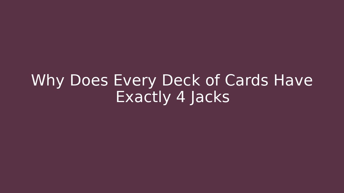 Why Does Every Deck of Cards Have Exactly 4 Jacks