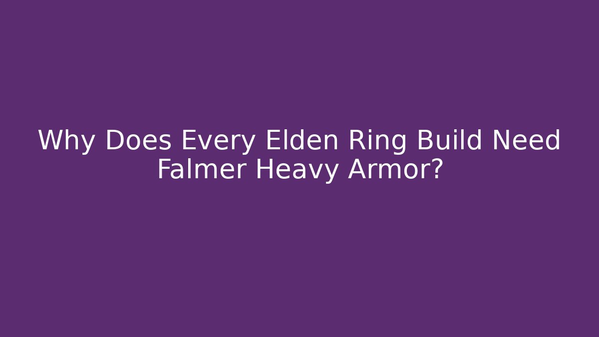 Why Does Every Elden Ring Build Need Falmer Heavy Armor?