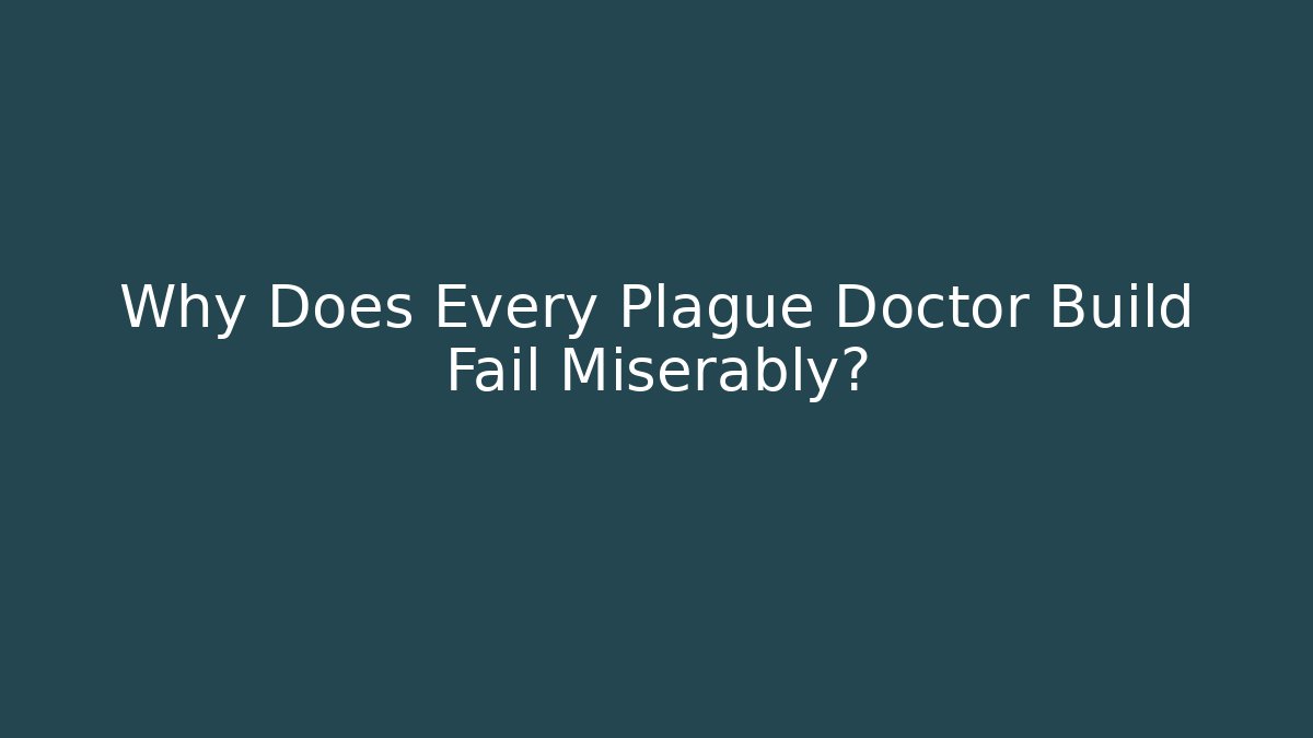 Why Does Every Plague Doctor Build Fail Miserably? - Create More Assets
