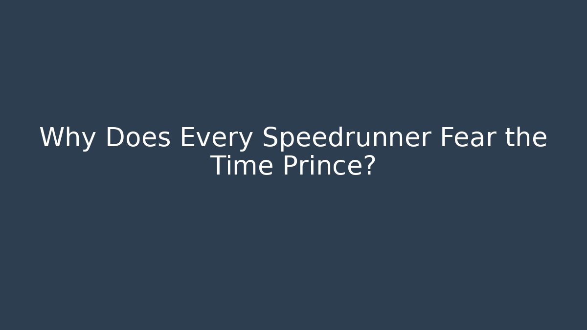 Why Does Every Speedrunner Fear the Time Prince? - Create More Assets