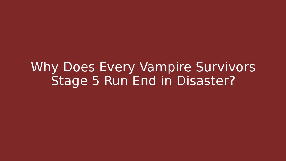 Why Does Every Vampire Survivors Stage 5 Run End in Disaster?