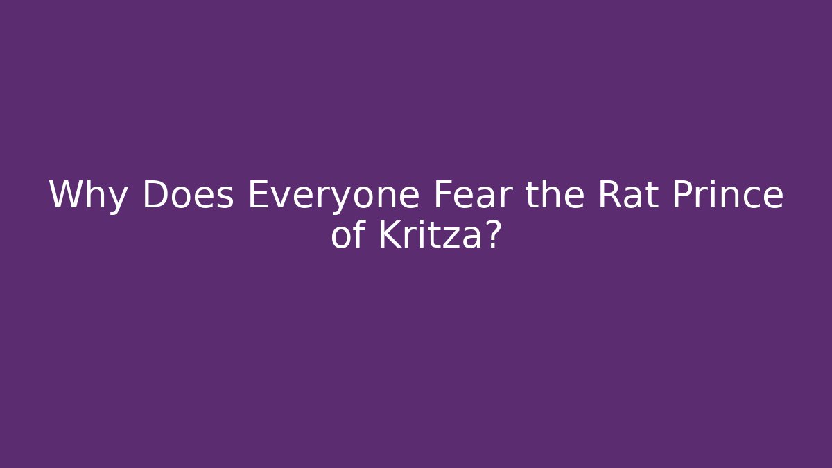Why Does Everyone Fear the Rat Prince of Kritza?