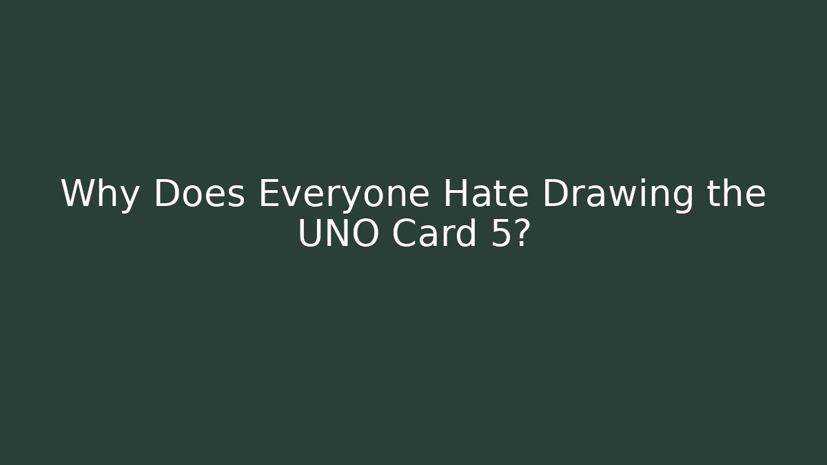 Why Does Everyone Hate Drawing the UNO Card 5?
