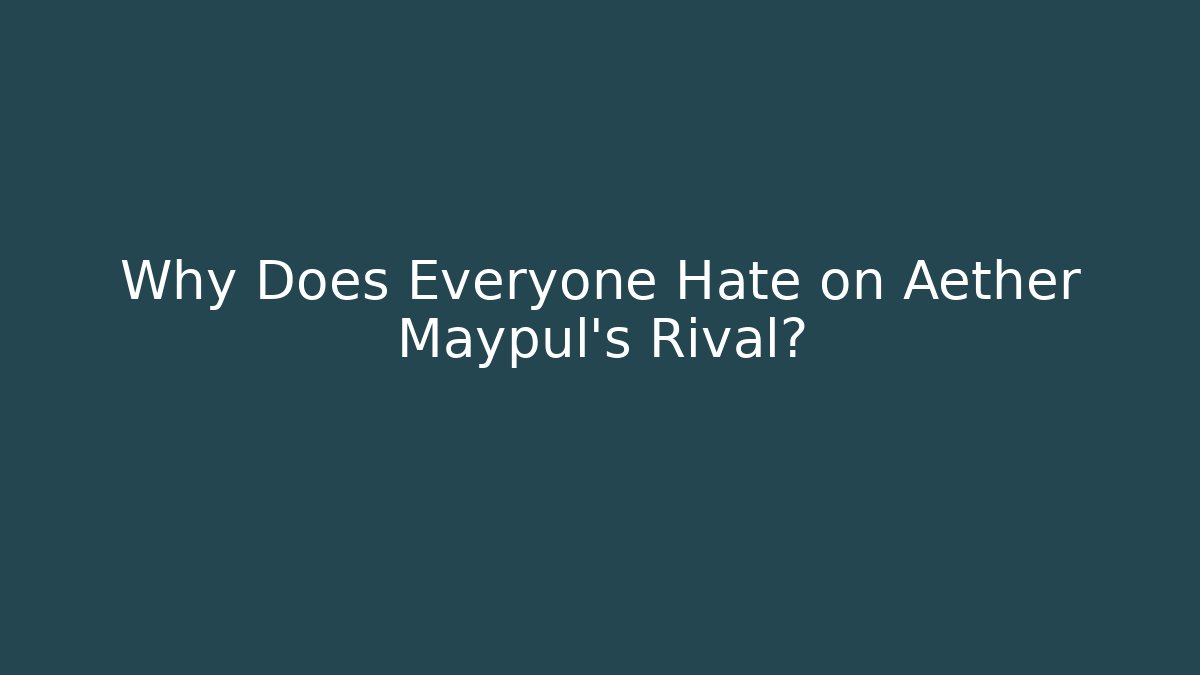 Why Does Everyone Hate on Aether Maypul's Rival? - Create More Assets