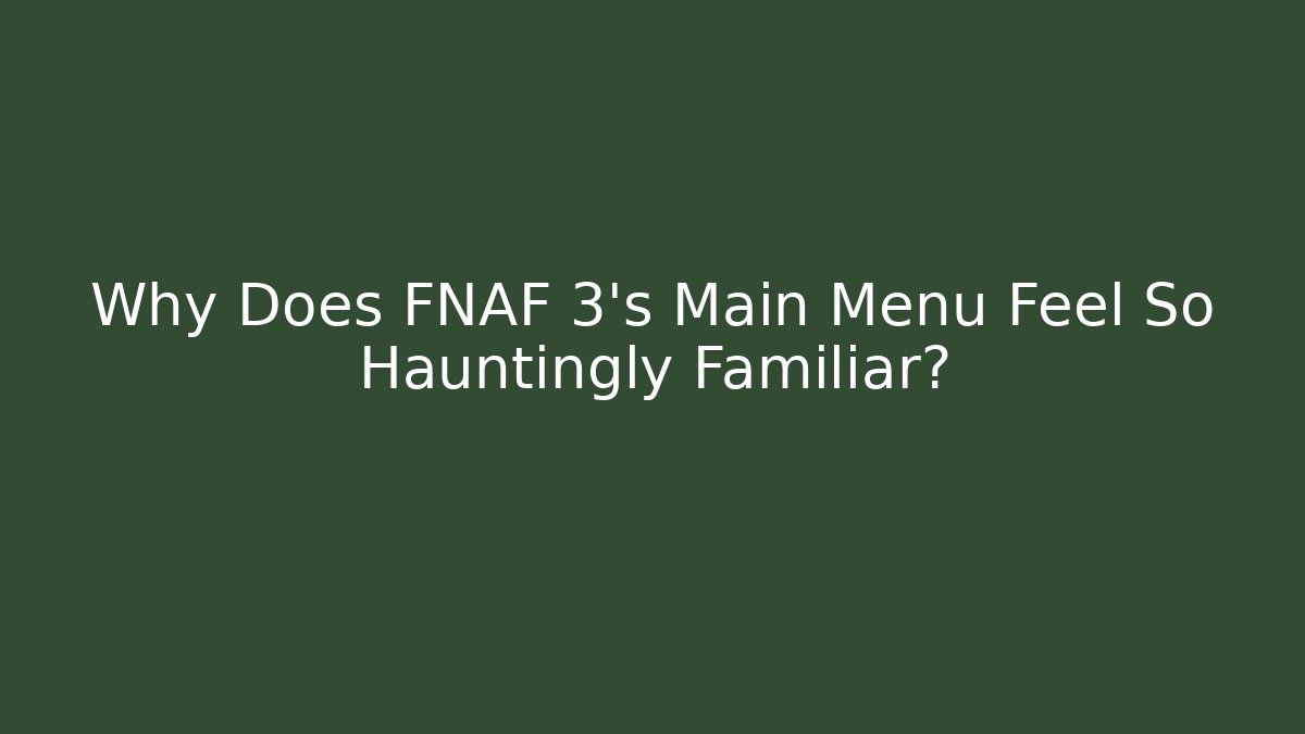 Why Does FNAF 3's Main Menu Feel So Hauntingly Familiar? - Create More Assets
