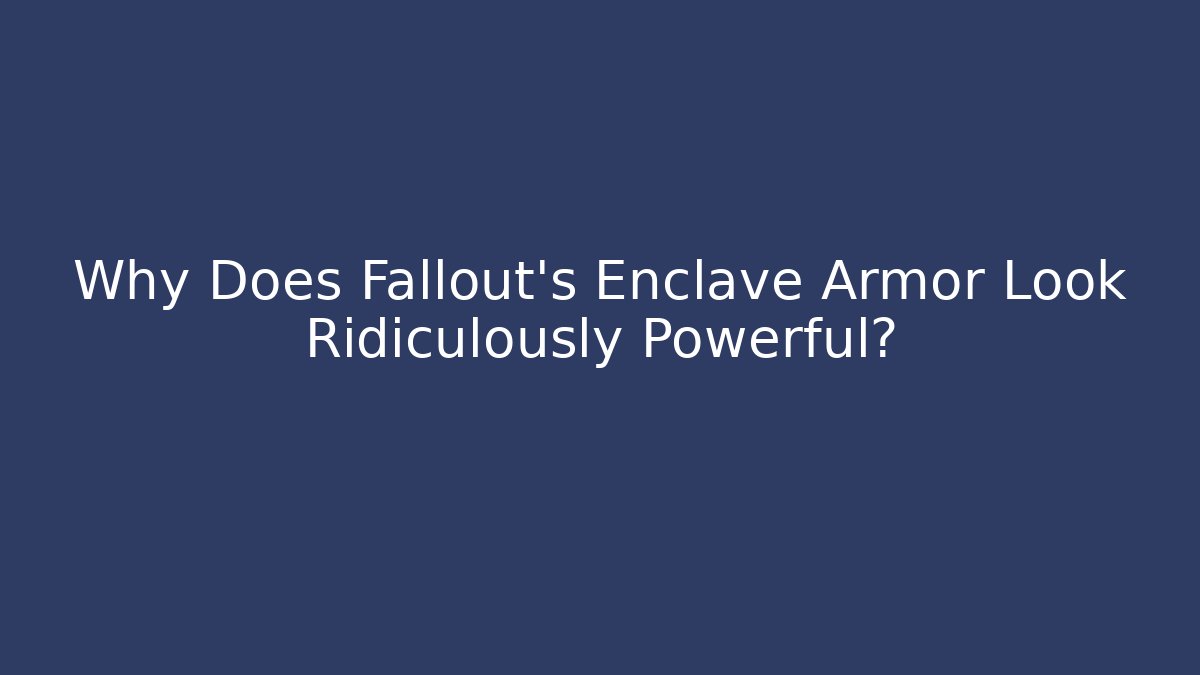 Why Does Fallout's Enclave Armor Look Ridiculously Powerful?