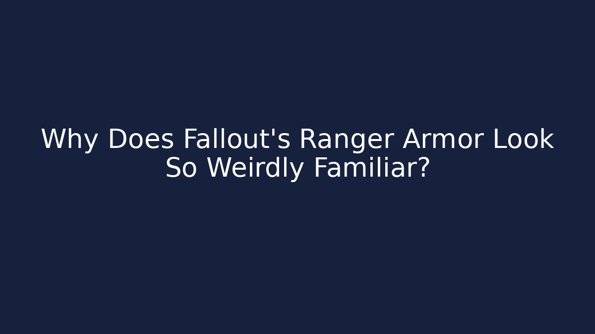 Why Does Fallout's Ranger Armor Look So Weirdly Familiar?