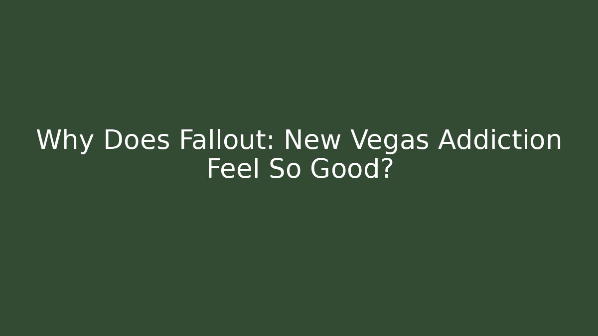 Why Does Fallout: New Vegas Addiction Feel So Good? - Create More Assets