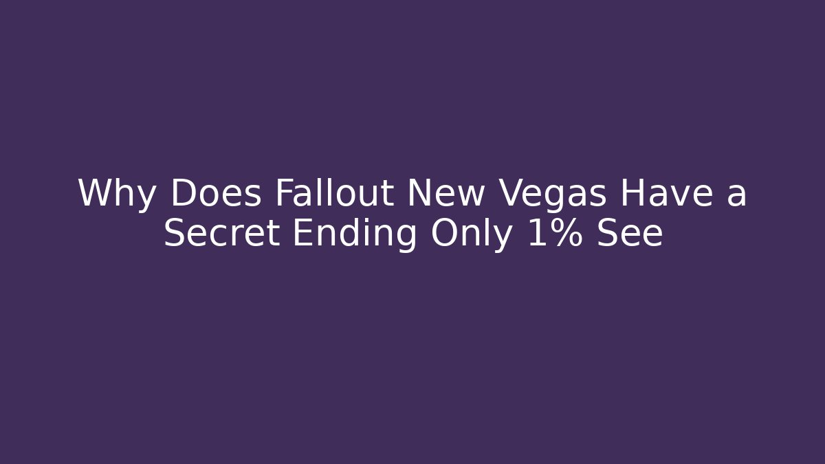 Why Does Fallout New Vegas Have a Secret Ending Only 1% See