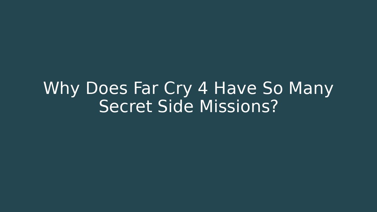 Why Does Far Cry 4 Have So Many Secret Side Missions?