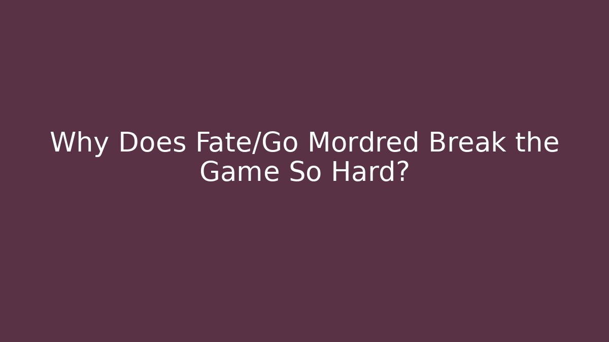 Why Does Fate/Go Mordred Break the Game So Hard?