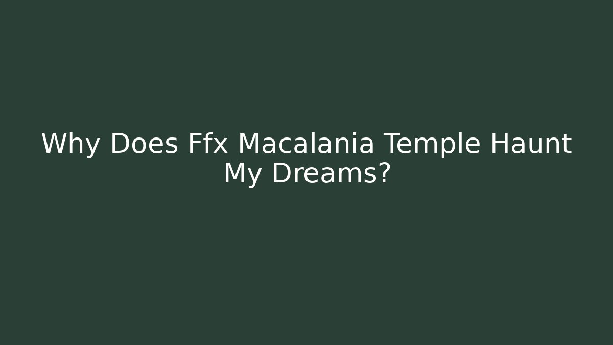 Why Does Ffx Macalania Temple Haunt My Dreams?