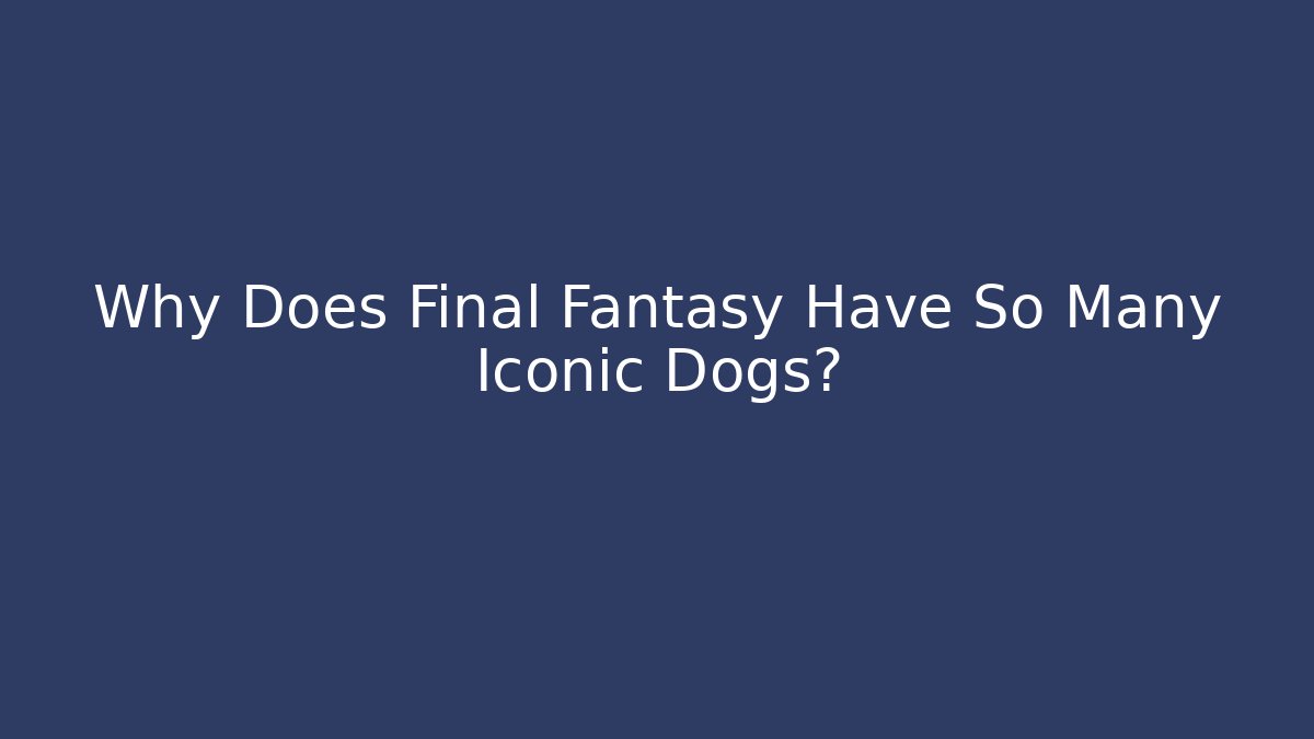 Why Does Final Fantasy Have So Many Iconic Dogs? - Create More Assets