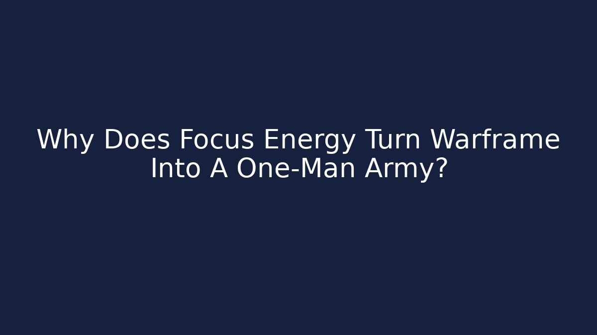 Why Does Focus Energy Turn Warframe Into A One-Man Army? - Create More Assets