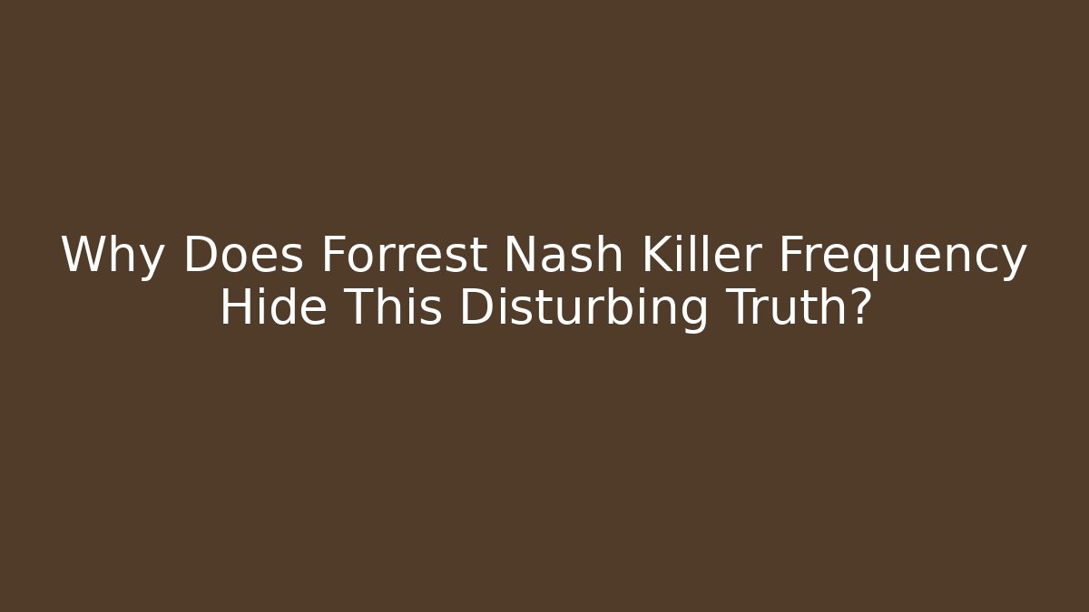 Why Does Forrest Nash Killer Frequency Hide This Disturbing Truth?