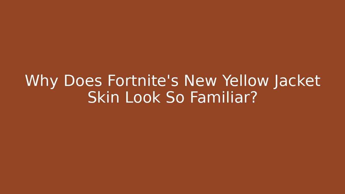 Why Does Fortnite's New Yellow Jacket Skin Look So Familiar?
