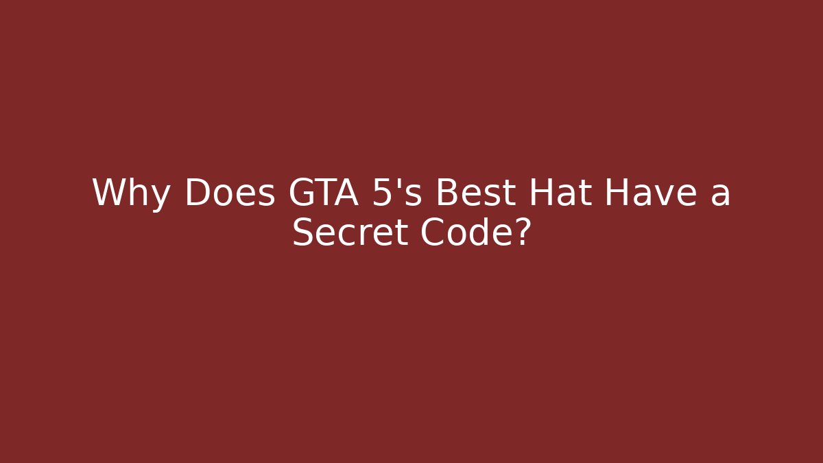 Why Does GTA 5’s Best Hat Have a Secret Code?