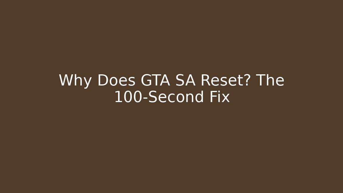 Why Does GTA SA Reset? The 100-Second Fix - Create More Assets