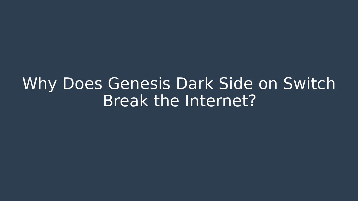 Why Does Genesis Dark Side on Switch Break the Internet?