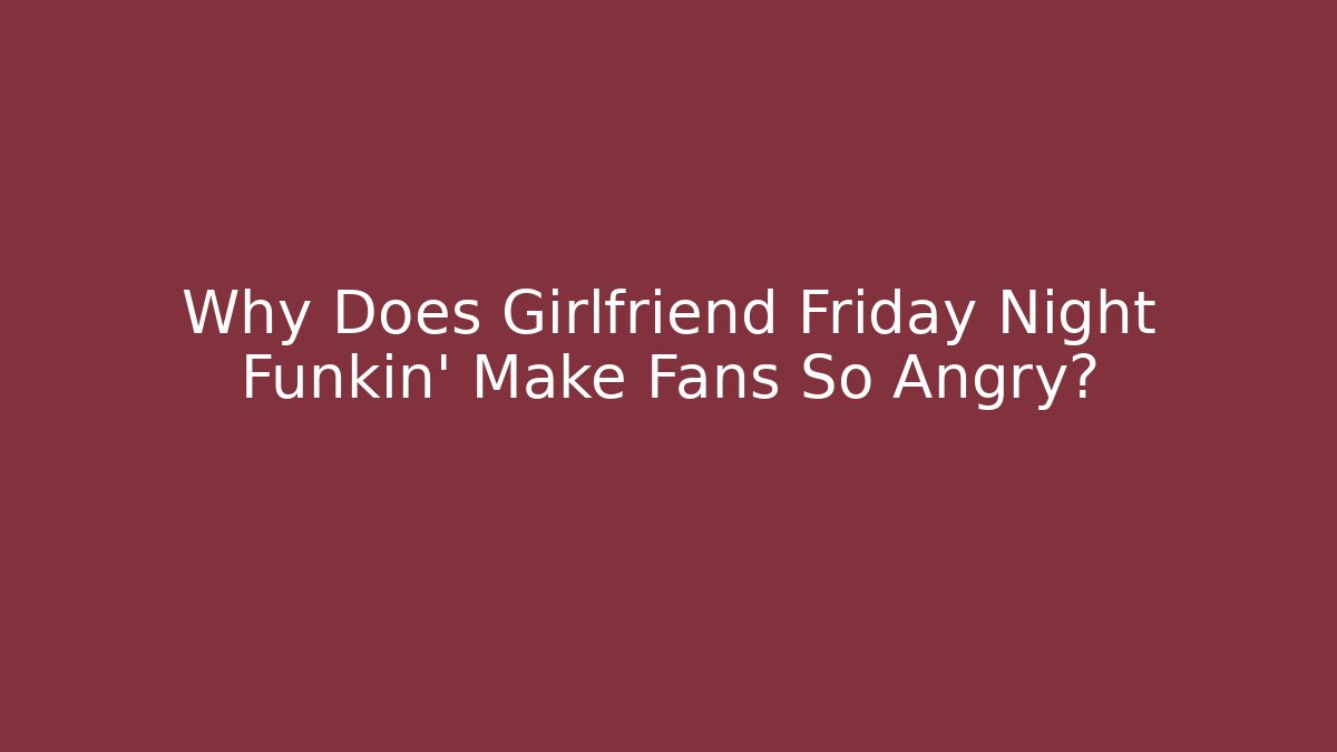 Why Does Girlfriend Friday Night Funkin’ Make Fans So Angry?