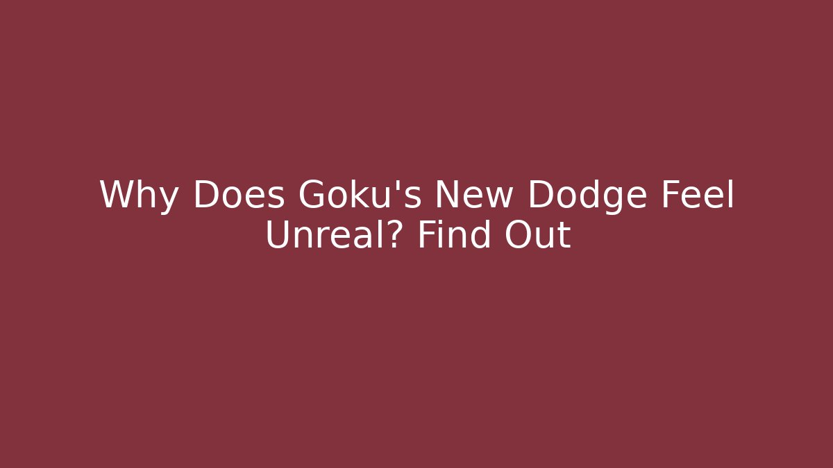 Why Does Goku's New Dodge Feel Unreal? Find Out