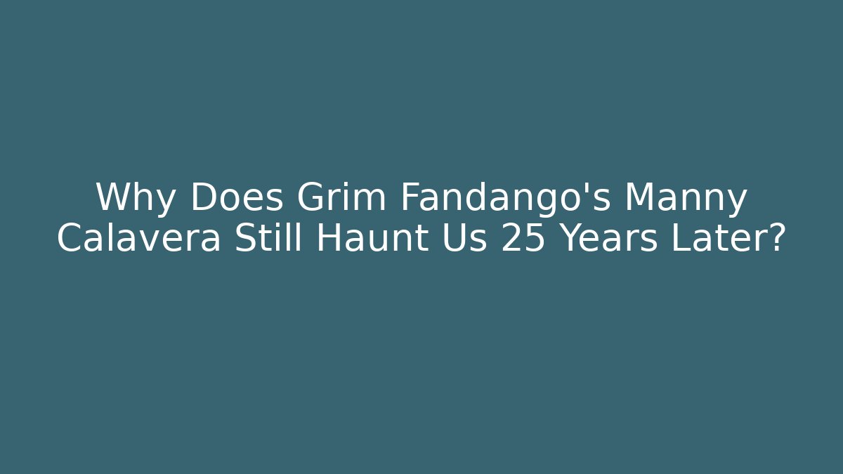 Why Does Grim Fandango's Manny Calavera Still Haunt Us 25 Years Later?