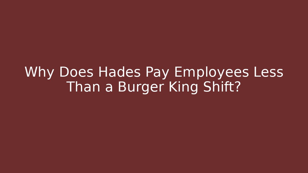 Why Does Hades Pay Employees Less Than a Burger King Shift?
