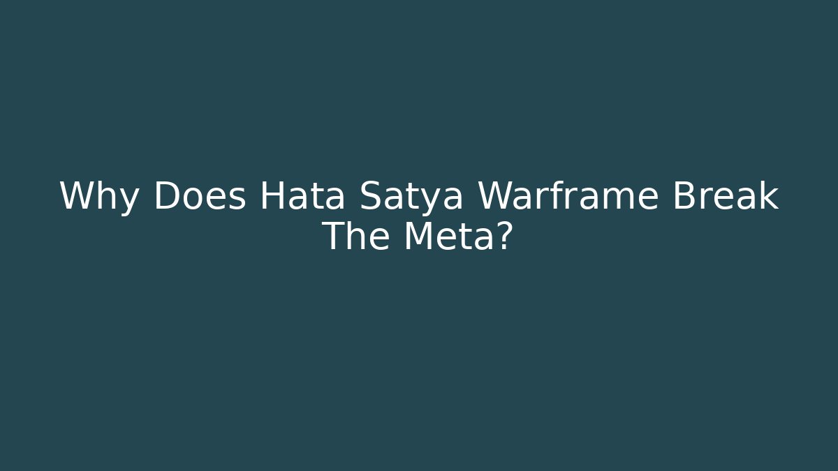 Why Does Hata Satya Warframe Break The Meta? - Create More Assets
