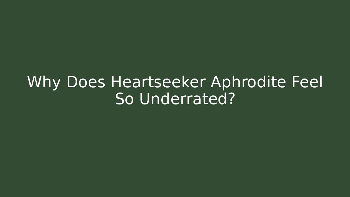 Why Does Heartseeker Aphrodite Feel So Underrated?