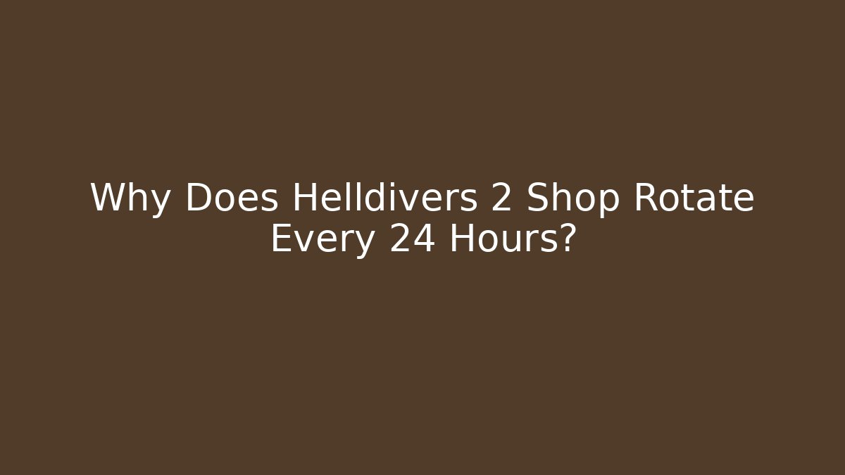 Why Does Helldivers 2 Shop Rotate Every 24 Hours?