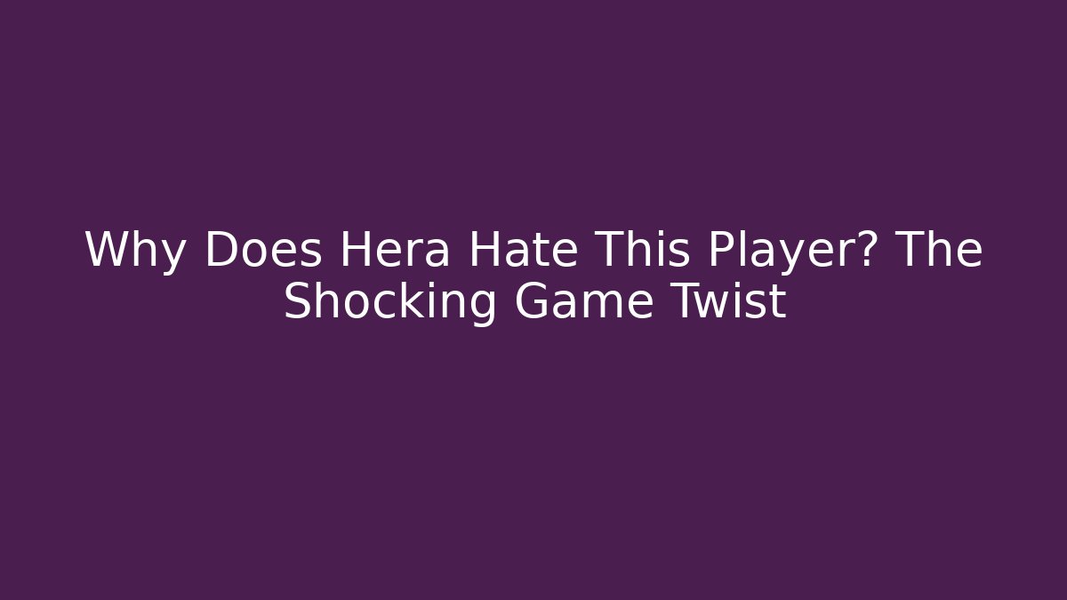 Why Does Hera Hate This Player? The Shocking Game Twist