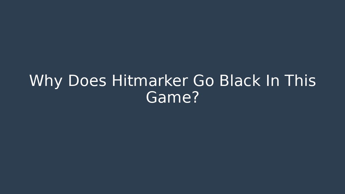 Why Does Hitmarker Go Black In This Game? - Create More Assets