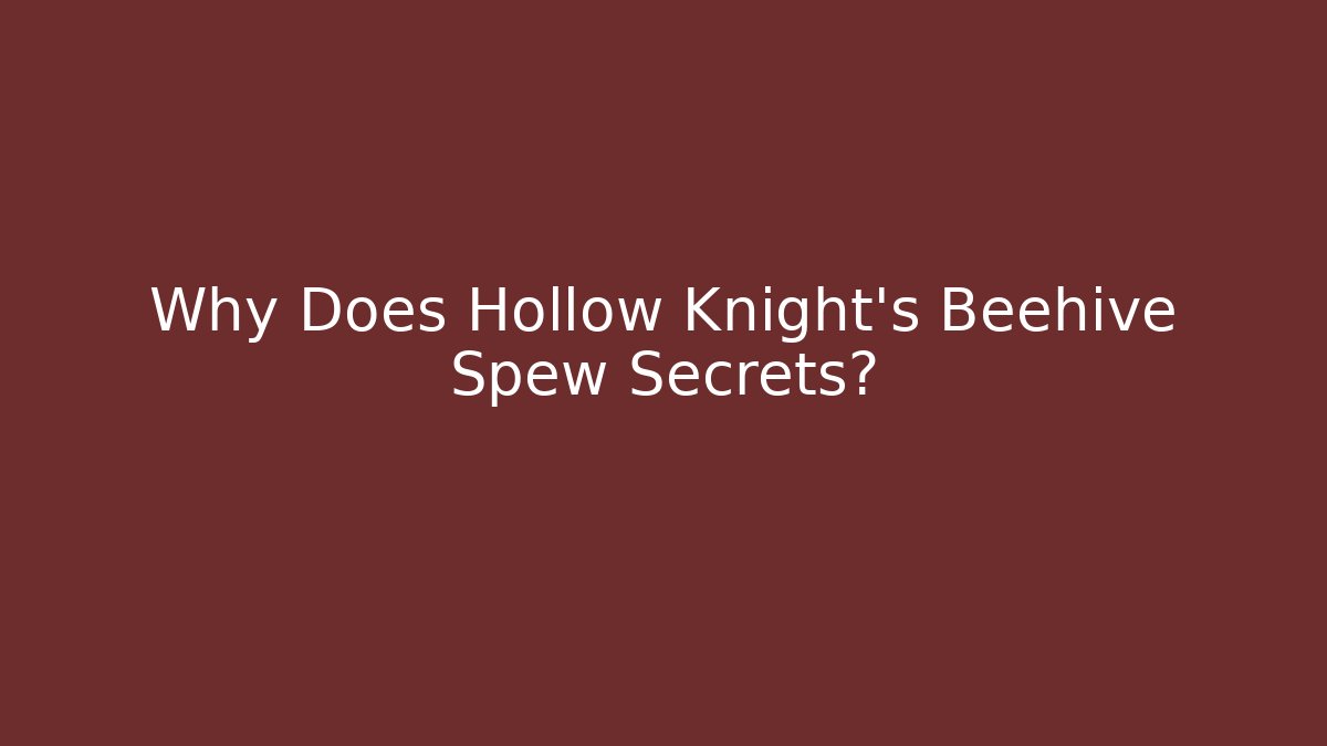 Why Does Hollow Knight's Beehive Spew Secrets?
