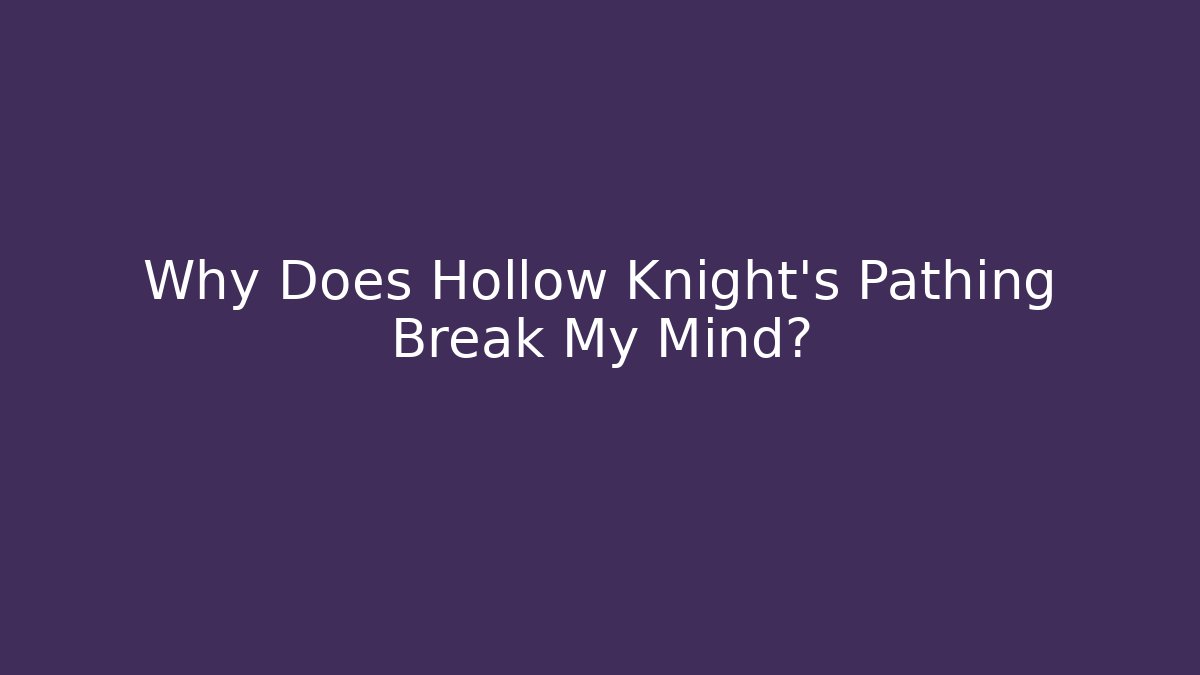 Why Does Hollow Knight's Pathing Break My Mind?