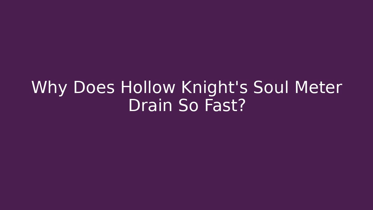 Why Does Hollow Knight's Soul Meter Drain So Fast? - Create More Assets