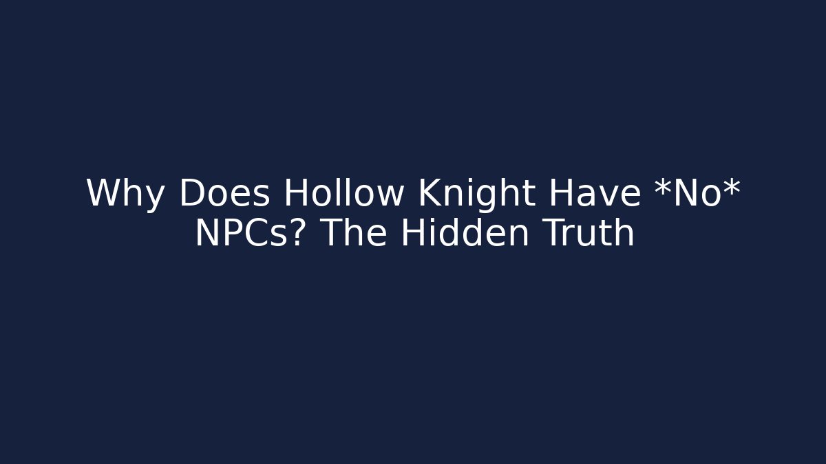 Why Does Hollow Knight Have *No* NPCs? The Hidden Truth